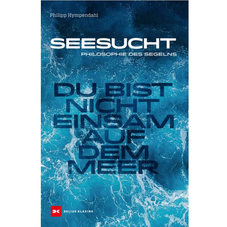Seesucht - Philosophie des Segelns / Hympendahl