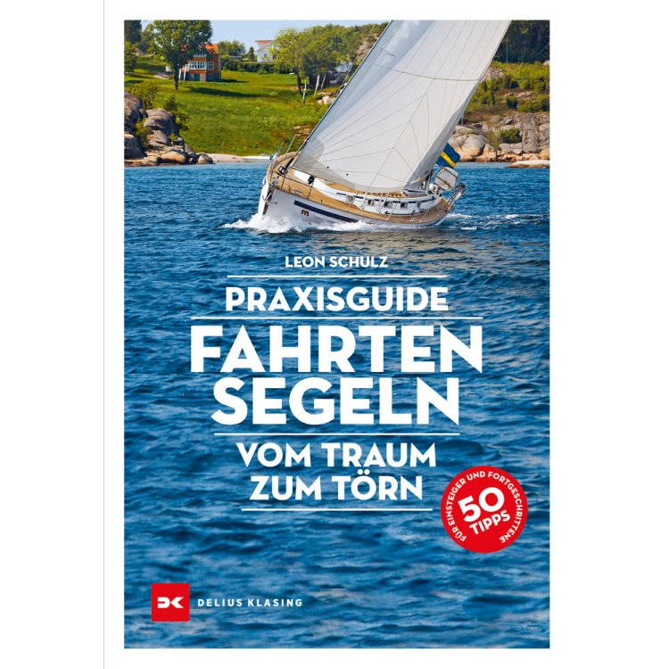 Praxisguide Fahrtensegeln - Vom Traum zum Törn / Schulz, Leon
